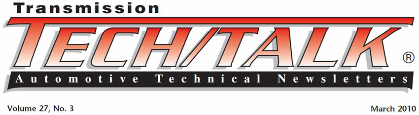 Transmission Tech/Talk
March 2010 Issue
Volume 27, No. 3