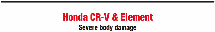 Honda CR-V & Element
Severe body damage