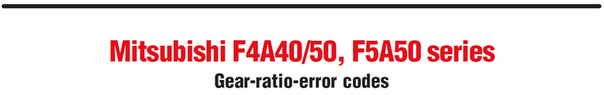 Mitsubishi F4A40/50, F5A50 series
Gear-ratio-error codes