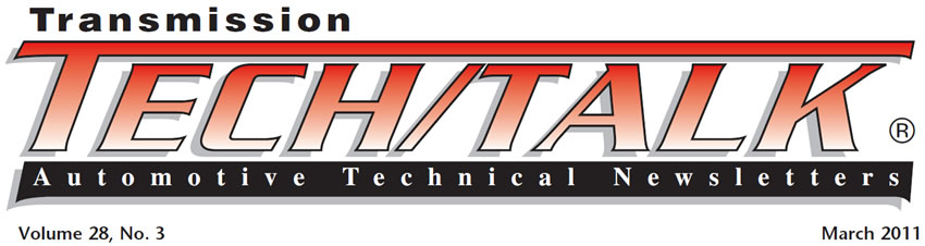 Transmission Tech/Talk
March 2011 Issue
Volume 28, No. 3