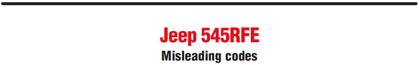 Jeep 545RFE
Misleading codes