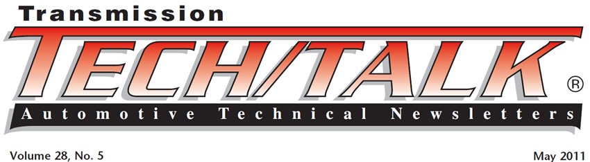 Transmission Tech/Talk
May 2011 Issue
Volume 28, No. 5
