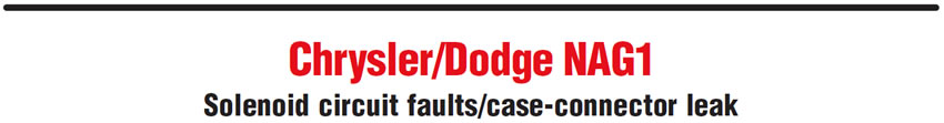 Chrysler/Dodge NAG1
Solenoid circuit faults/case-connector leak