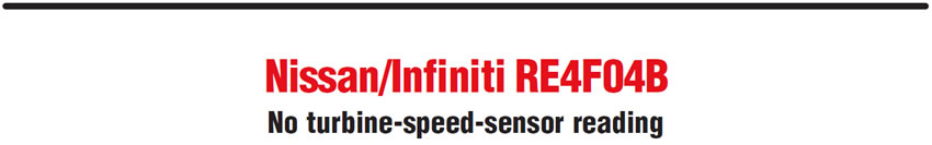 Nissan/Infiniti RE4F04B
No turbine-speed-sensor reading