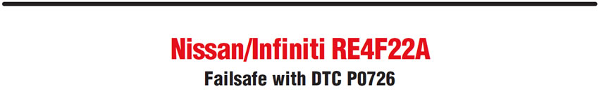 Nissan/Infiniti RE4F22A
Failsafe with DTC P0726