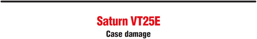 Saturn VT25E
Case damage