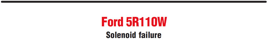 Ford 5R110W
Solenoid failure