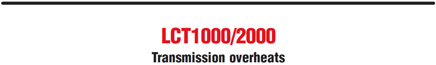 LCT1000/2000
Transmission overheats