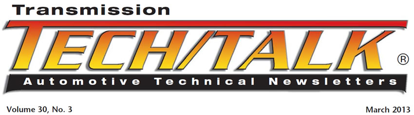 Transmission Tech/Talk
March 2013 Issue
Volume 30, No. 3
