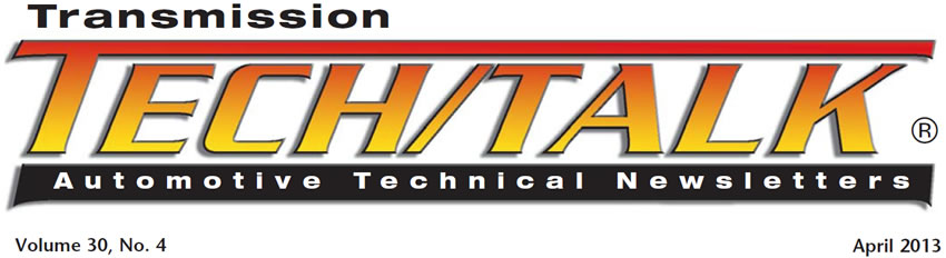 Transmission Tech/Talk
April 2013 Issue
Volume 30, No. 4