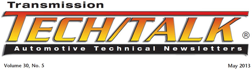Transmission Tech/Talk
May 2013 Issue
Volume 30, No. 5