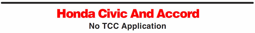 Honda Civic And Accord
No TCC Application