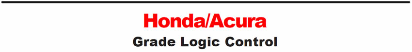 Honda/Acura
Grade Logic Control