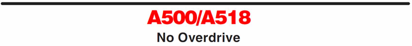 A500/A518
No Overdrive