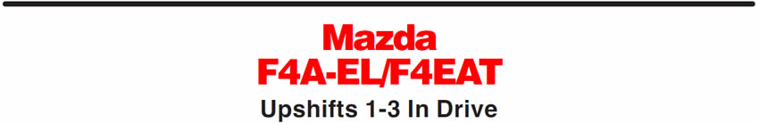 Mazda F4A-EL/F4EAT
Upshifts 1-3 In Drive