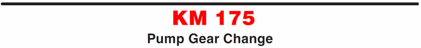 KM 175
Pump Gear Change