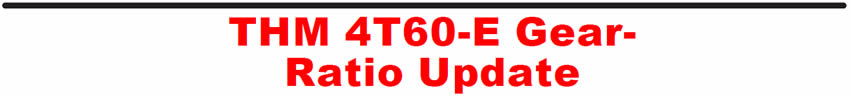 THM 4T60-E Gear-Ratio Update
