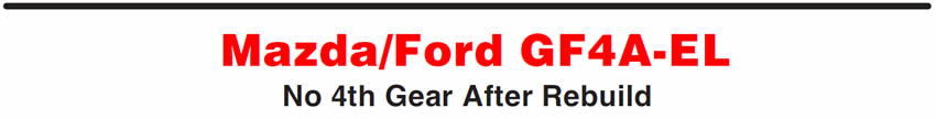 Mazda/Ford GF4A-EL
No 4th Gear After Rebuild