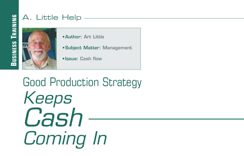 Good Production Strategy Keeps Cash Coming In

A. Little Help

Author: Art Little
Subject Matter: Management
Issue: Cash flow