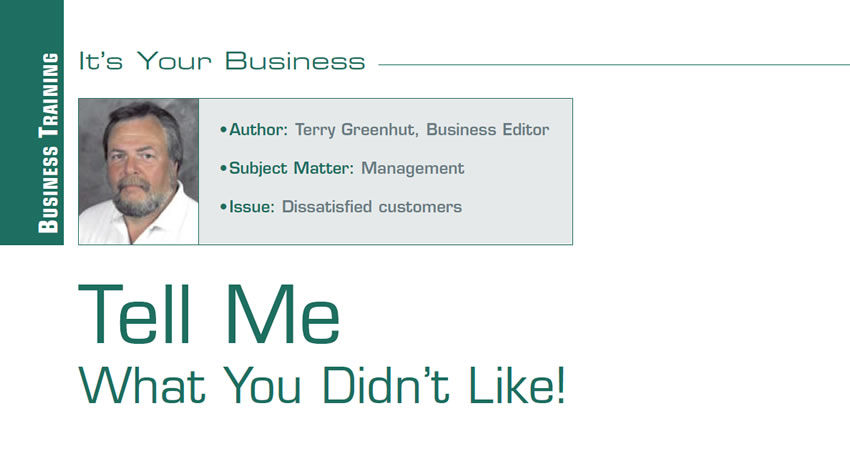 Tell Me What You Didn’t Like!

It’s Your Business

Author: Terry Greenhut, Business Editor
Subject Matter: Management
Issue: Dissatisfied customers