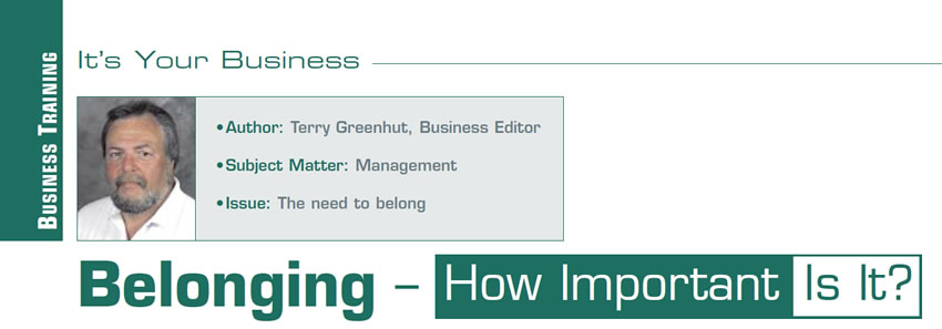 Belonging – How Important Is It?

It’s Your Business

Author: Terry Greenhut, Business Editor
Subject Matter: Management
Issue: The need to belong