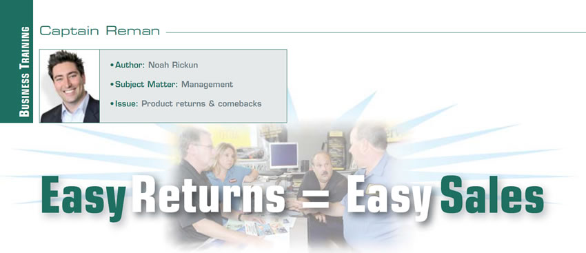 Easy Returns = Easy Sales

Reman U

Author: Noah Rickun
Subject Matter: Management
Issue: Product returns & comebacks