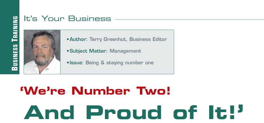 ‘We’re Number Two! And Proud of It!’

It’s Your Business

Author: Terry Greenhut, Business Editor
Subject Matter: Management
Issue: Being & staying number one