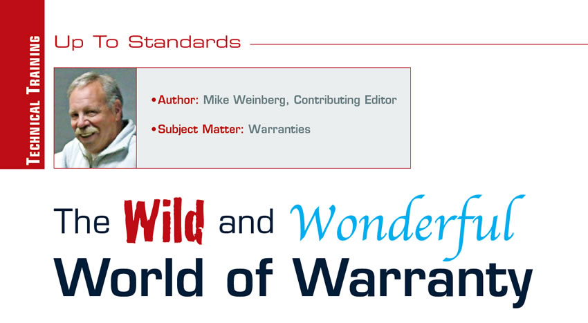 The Wild and Wonderful World of Warranty

Up to Standards

Author: Mike Weinberg, Contributing Editor
Subject Matter: Warranties