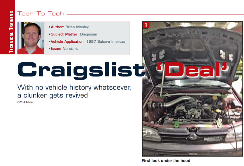 Craigslist ‘Deal’

Tech to Tech

Author: Brian Manley
Subject Matter: Diagnosis
Vehicle Application: 1997 Subaru Impreza
Issue: No start