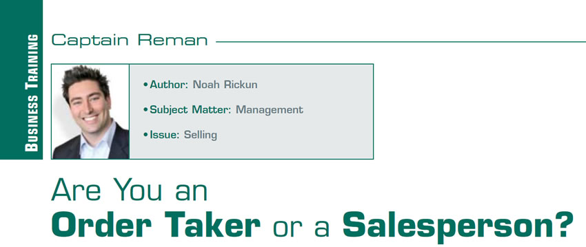 Are You an Order Taker or a Salesperson?

Reman U

Author: Noah Rickun
Subject Matter: Management
Issue: Selling