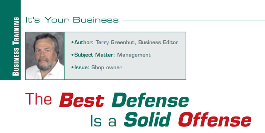 The Best Defense Is a Solid Offense

It's Your Business

Author: Terry Greenhut, Business Editor
Subject Matter: Management
Issue: Building your business