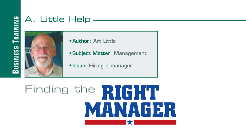 Finding the Right Manager

A Little Help

Author: Art Little
Subject Matter: Management
Issue: Hiring a manager