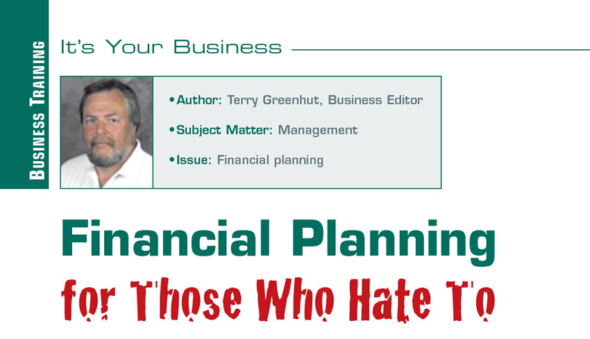Financial Planning for Those Who Hate To

It’s Your Business

Author: Terry Greenhut, Business Editor
Subject Matter: Management
Issue: Financial planning
