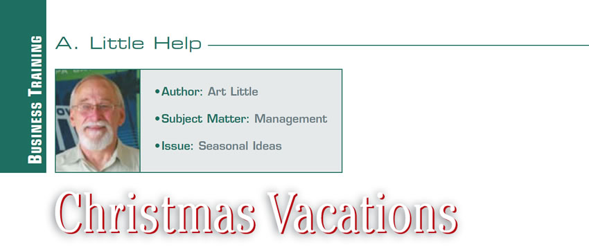 Christmas Vacations

A Little Help

Author: Art Little
Subject Matter: Management
Issue: Seasonal Ideas