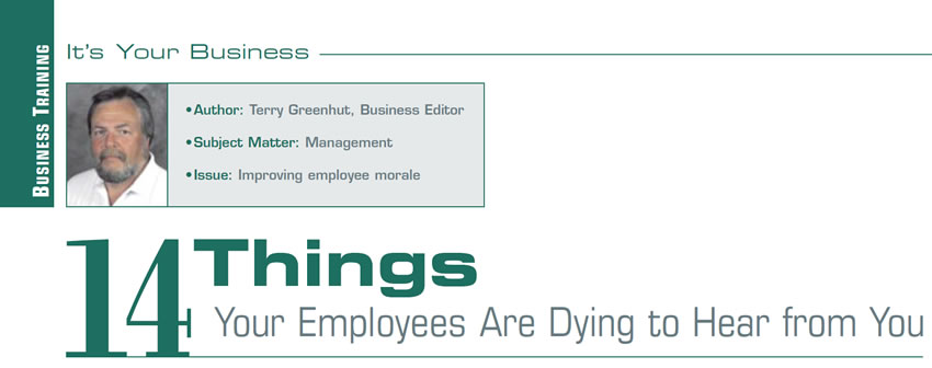 14 Things Your Employees Are Dying to Hear from You

It’s Your Business

Author: Terry Greenhut, Business Editor
Subject Matter: Management
Issue: Improving employee morale