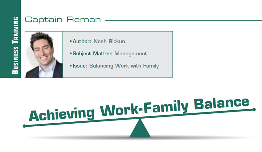 Achieving Work-Family Balance

Reman U

Author: Noah Rickun
Subject Matter: Management
Issue: Balancing Work with Family