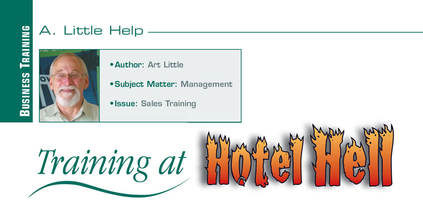 Training at Hotel Hell

A Little Help

Author: Art Little
Subject Matter: Management
Issue: Sales Training