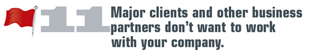Major clients and other business partners don’t want to work with your company.
