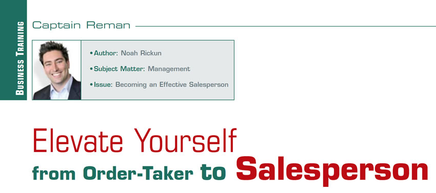 Elevate Yourself from Order-Taker to Salesperson

Reman U

Author: Noah Rickun
Subject Matter: Management
Issue: Becoming an Effective Salesperson