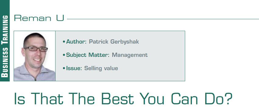 Is That The Best You Can Do?

Reman U

Author: Patrick Gerbyshak
Subject Matter: Management
Issue: Selling value