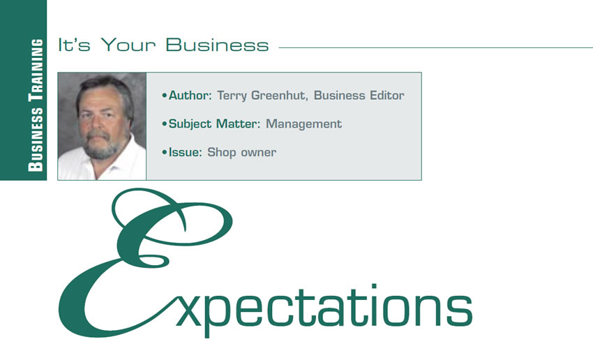 Expectations

It's Your Business

Author: Terry Greenhut
Subject Matter: Management
Issue: Shop Owner