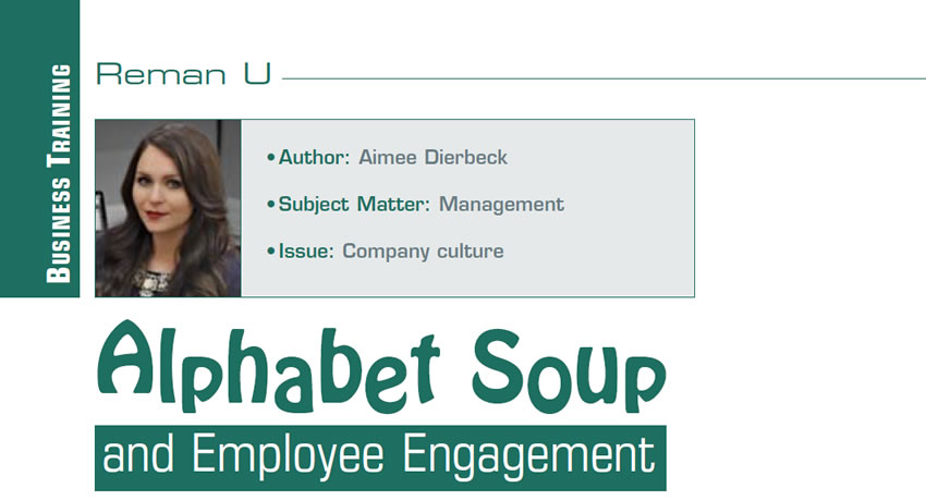 Alphabet Soup and Employee Engagement

Reman U

Author: Aimee Dierbeck
Subject Matter: Management
Issue: Company culture