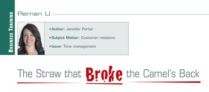 The Straw that Broke the Camel’s Back

Reman U

Author: Jennifer Porter
Subject matter: Customer relations
Issue: Time management