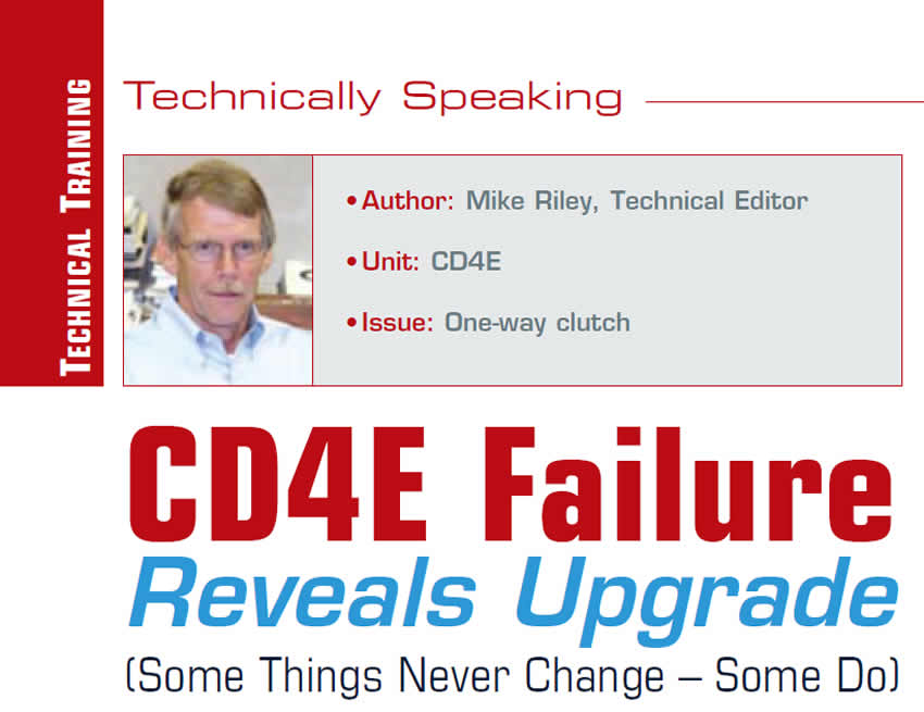CD4E Failure Reveals Upgrade (Some Things Never Change – Some Do)

Technically Speaking

Author: Mike Riley, Technical Editor
Unit: CD4E
Issues: One-way clutch