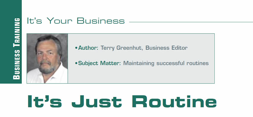 It’s Just Routine

It's Your Business

Author: Terry Greenhut, Business Editor
Subject Matter: Maintaining successful routines