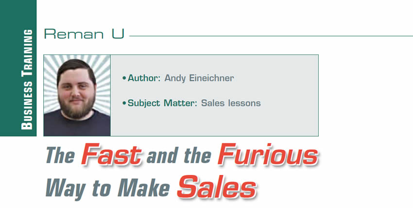 The Fast and the Furious Way to Make Sales

Reman U

Author: Andy Eineichner
Subject Matter: Sales lessons