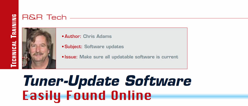 Tuner-Update Software Easily Found Online

R&R Tech

Author: Chris Adams
Subject: Software updates
Issue: Make sure all updatable software is current