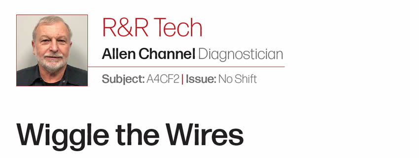 Wiggle the Wires

R&R Tech

Author: Allen Channel, Diagnostician
Subject: A4CF2
Issue: No Shift