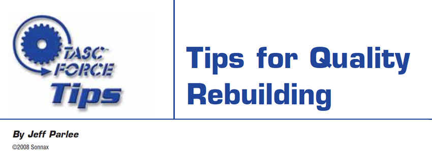 Tips for Quality Rebuilding

TASC Force Tips

Author: Jeff Parlee