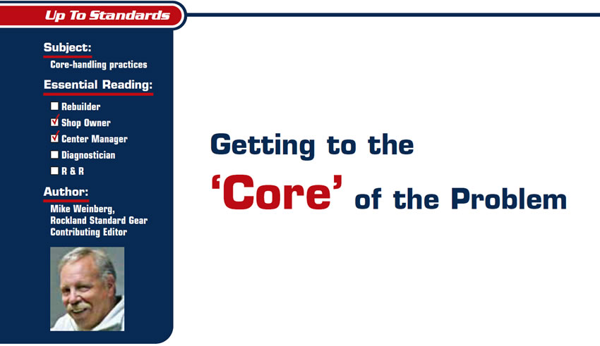 Cores and core charges have been part of our industry since the beginning. What is a core? There can be many definitions, but for the purpose of this discussion we will label it as a used or worn/damaged component or assembly being replaced by a remanufactured component or assembly that is identical to the one being replaced.